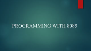 PROGRAMMING WITH 8085
 