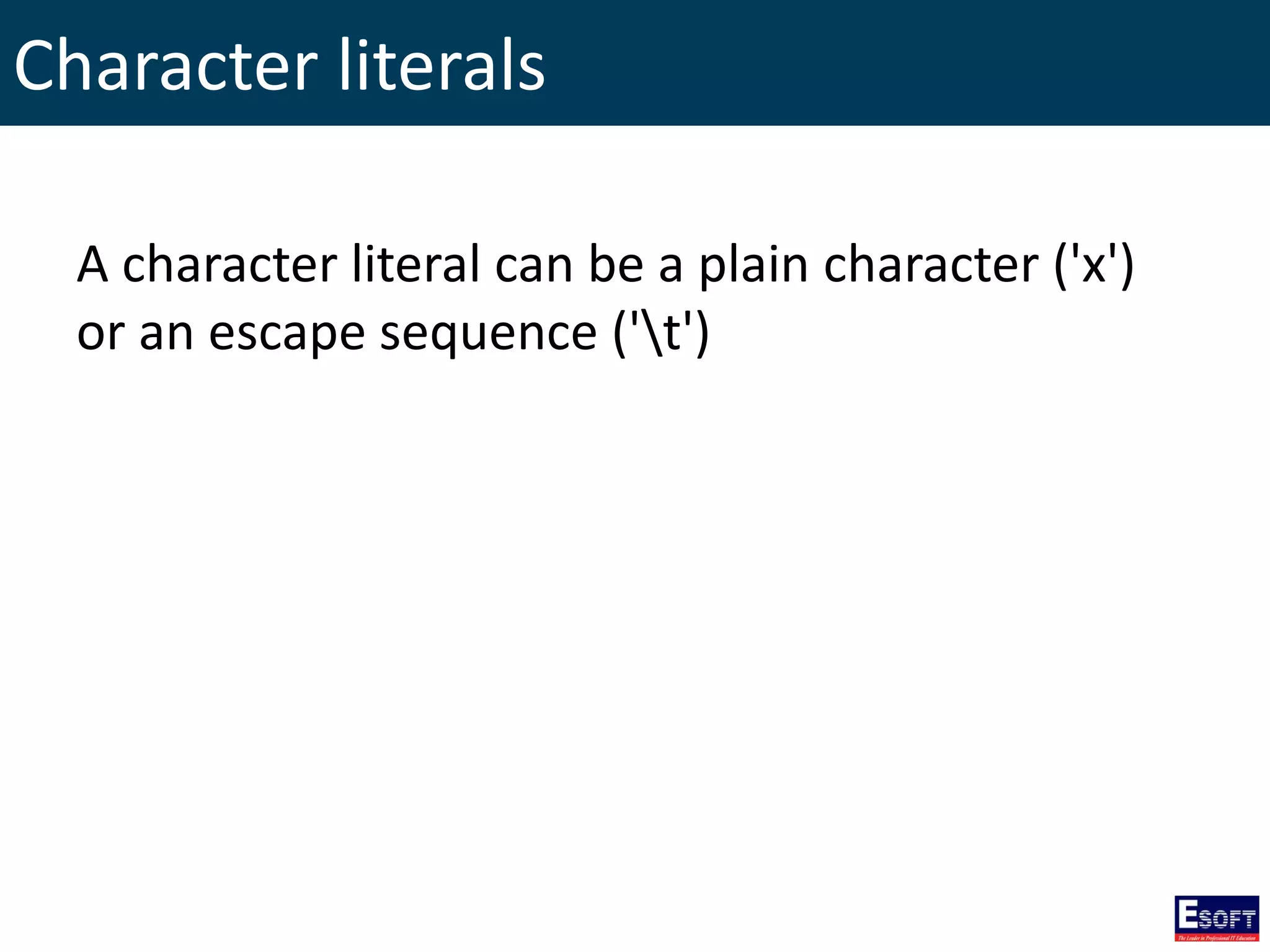 Character literals
A character literal can be a plain character ('x')
or an escape sequence ('t')
 