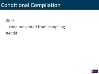 Conditional Compilation
#if 0
code prevented from compiling
#endif
 