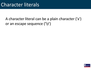 Character literals
A character literal can be a plain character ('x')
or an escape sequence ('t')
 