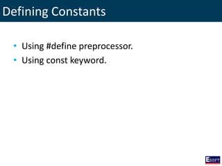 Defining Constants
• Using #define preprocessor.
• Using const keyword.
 