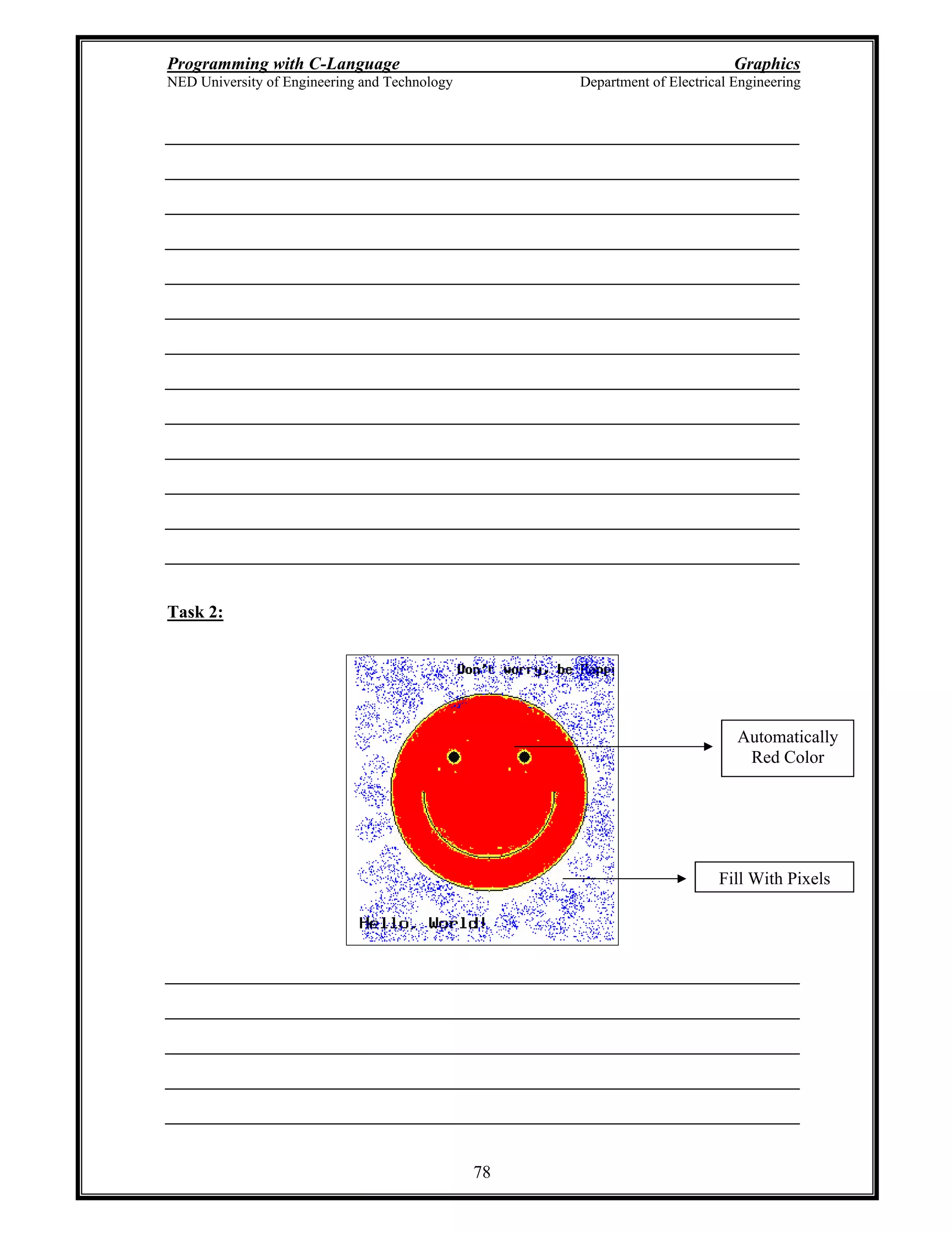 Programming with C-Language Graphics
NED University of Engineering and Technology Department of Electrical Engineering
78
Task 2:
Fill With Pixels
Automatically
Red Color
 