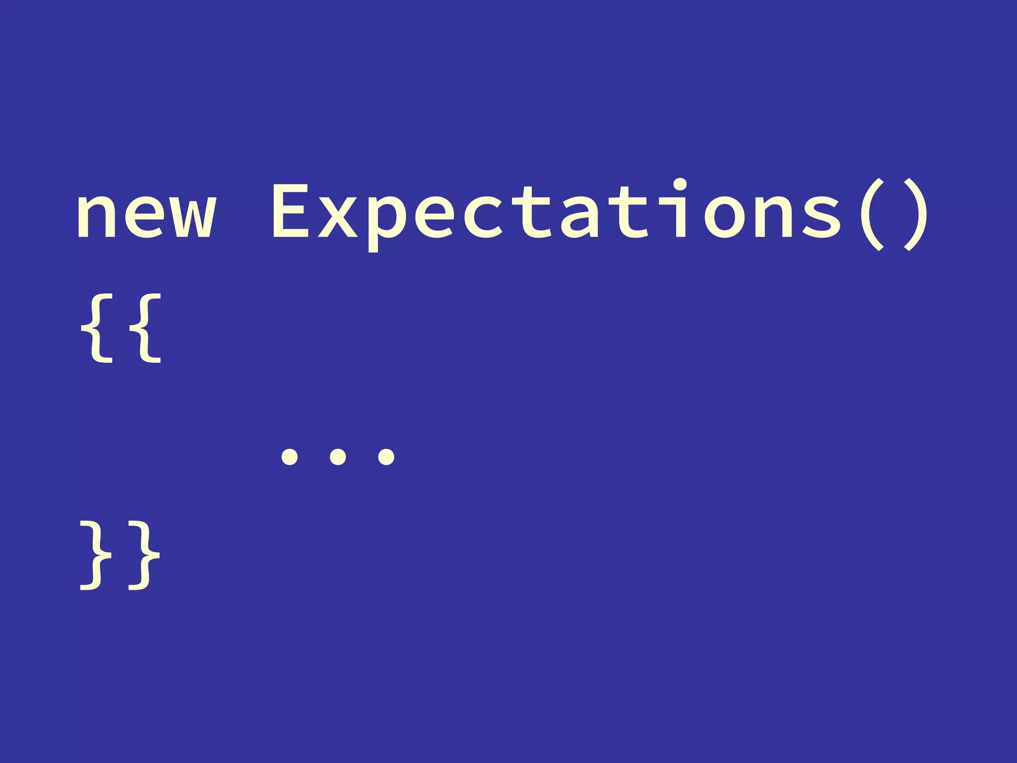 new Expectations()
{{
...
}}
 