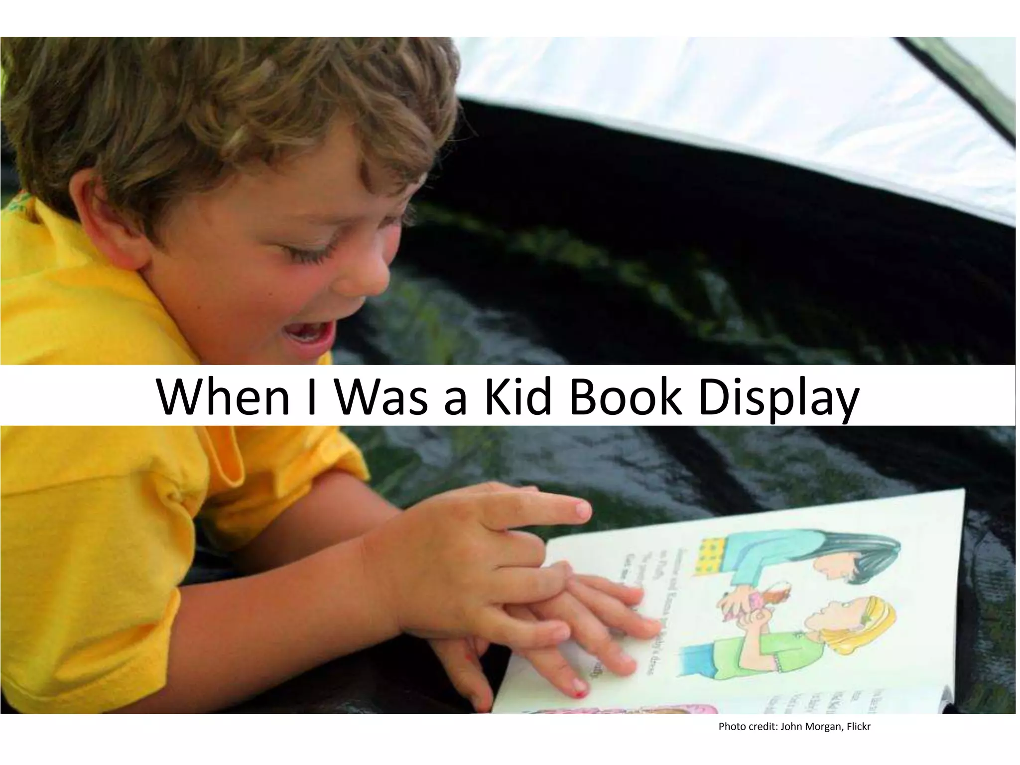 When I Was a Kid Book Display
Photo credit: John Morgan, Flickr
 