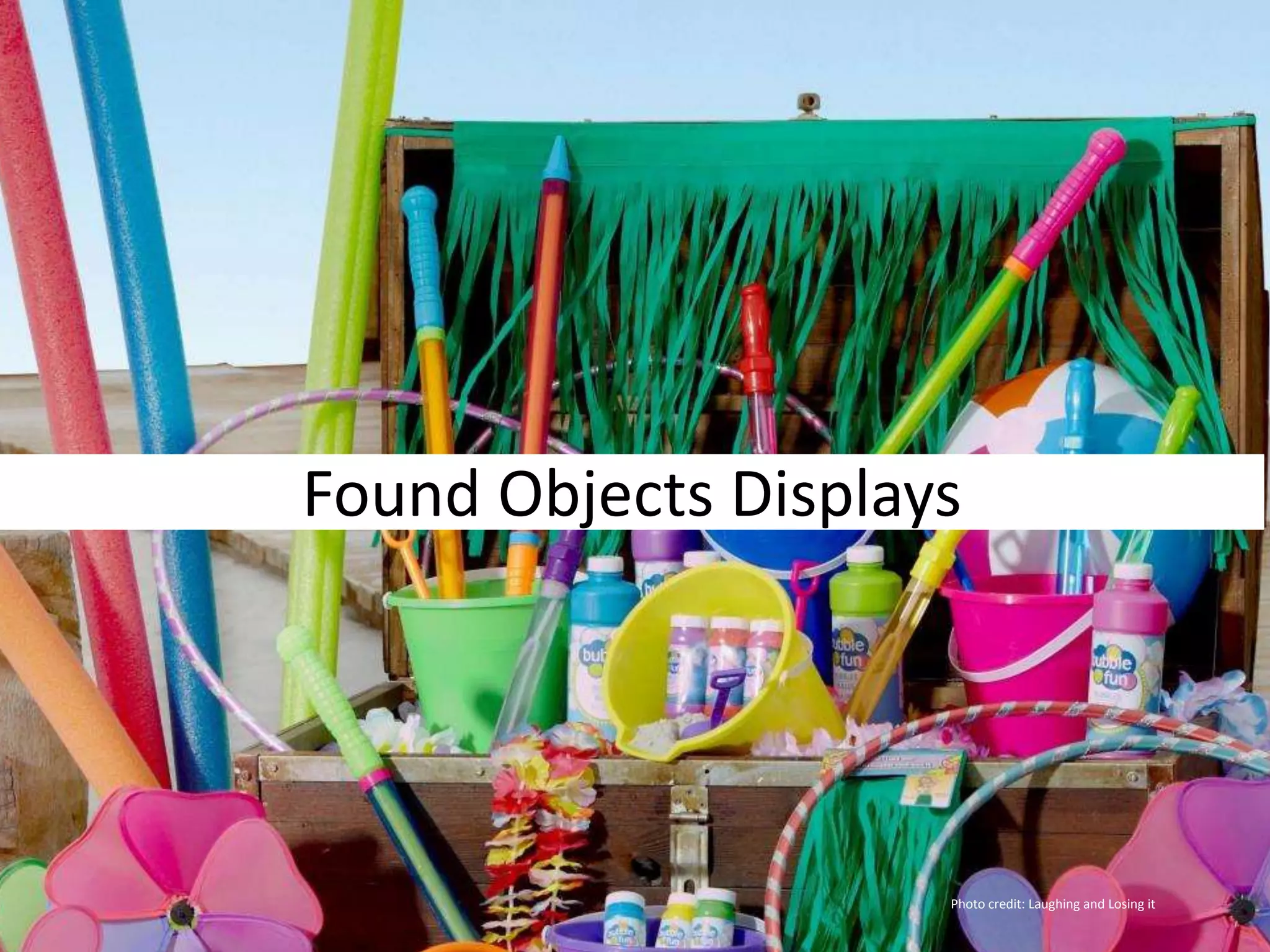 Found Objects Displays
Photo credit: Laughing and Losing it
 