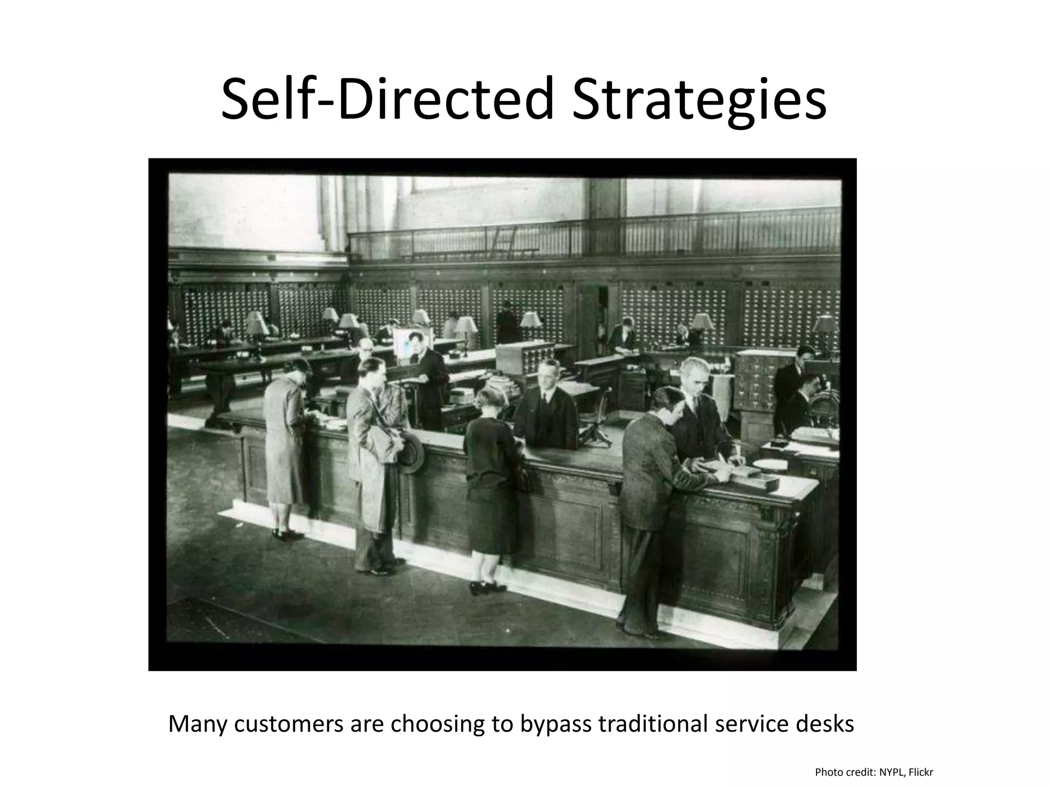 Self-Directed Strategies
Many customers are choosing to bypass traditional service desks
Photo credit: NYPL, Flickr
 