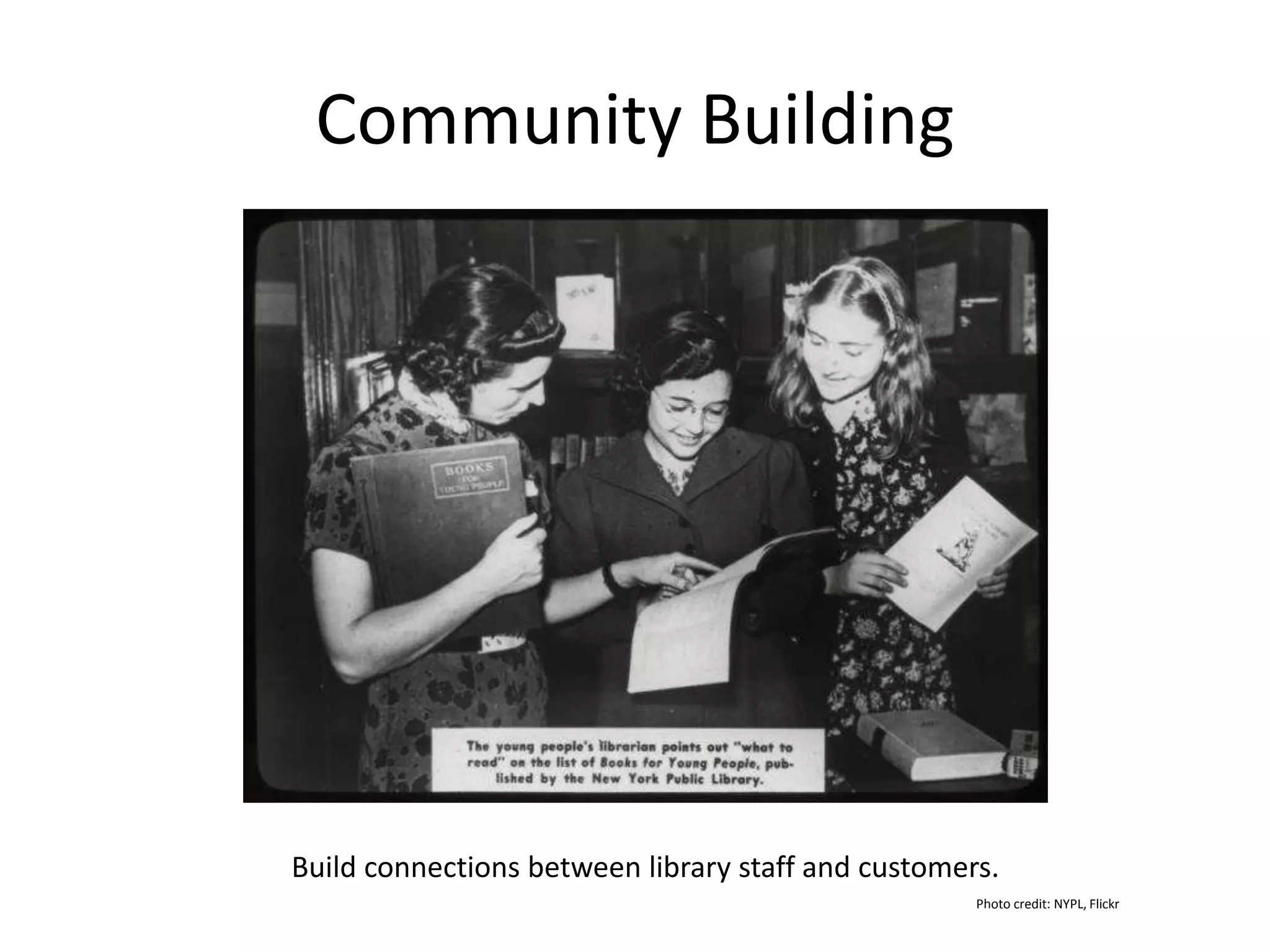 Community Building
Photo credit: NYPL, Flickr
Build connections between library staff and customers.
 