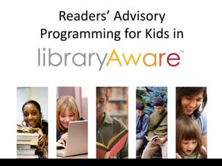 Readers’ Advisory
Programming for Kids in
 