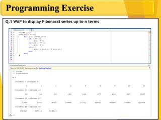 Programming Exercise
Q.1 WAP to display Fibonacci series up to n terms
 