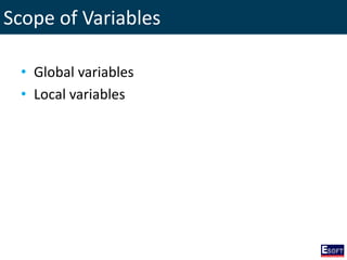 Scope of Variables
• Global variables
• Local variables
 
