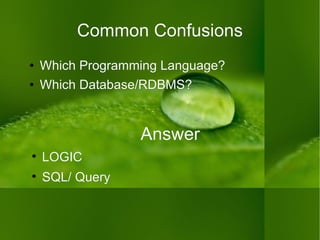 Common Confusions Which Programming Language? Which Database/RDBMS? Answer LOGIC SQL/ Query 