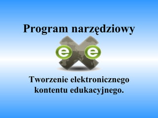 Program narzędziowy Tworzenie elektronicznego kontentu edukacyjnego. 