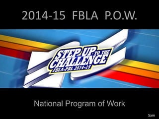 2014-15 FBLA P.O.W.
National Program of Work
Sam
 