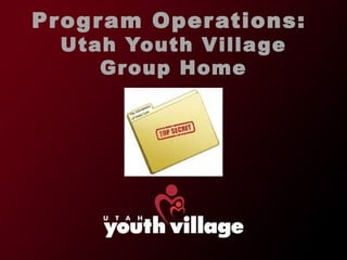 Program Operations:  Utah Youth Village Group Home 