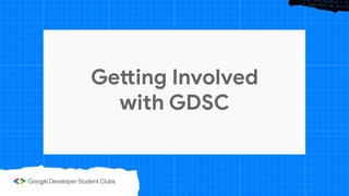 Getting Involved
with GDSC
 