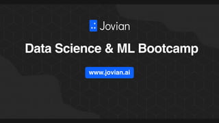 Data Science & ML Bootcamp
www.jovian.ai
 