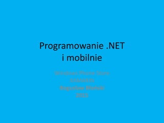 Programowanie .NET
i mobilnie
Windows Phone Store
XAMARIN
Bogusław Błoński
2015
 