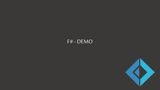 F# - DEMO
 