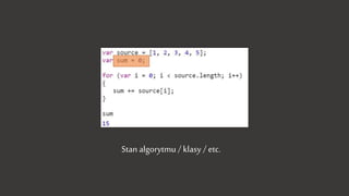 Stan algorytmu / klasy / etc.
 