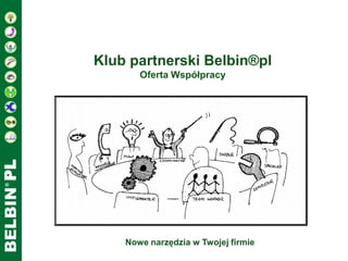 PL
Klub partnerski Belbin®pl
Oferta Współpracy
Nowe narzędzia w Twojej firmie
 