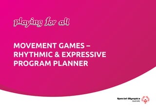 MOVEMENT GAMES –
RHYTHMIC & EXPRESSIVE
PROGRAM PLANNER
 