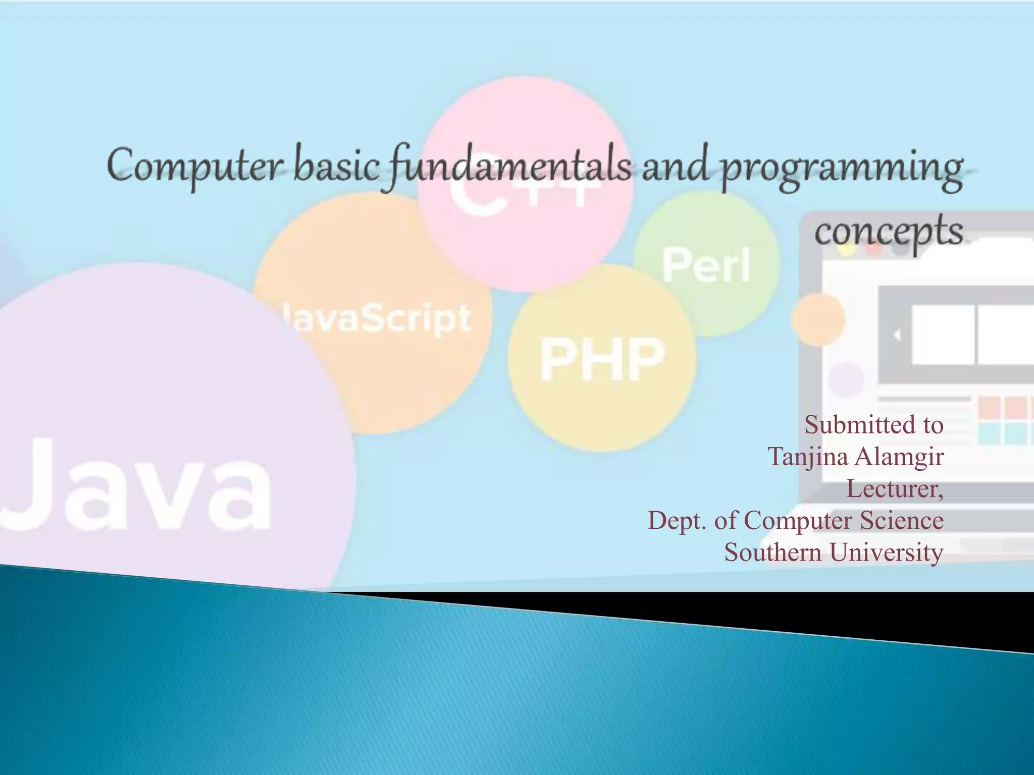 Submitted to
Tanjina Alamgir
Lecturer,
Dept. of Computer Science
Southern University
 