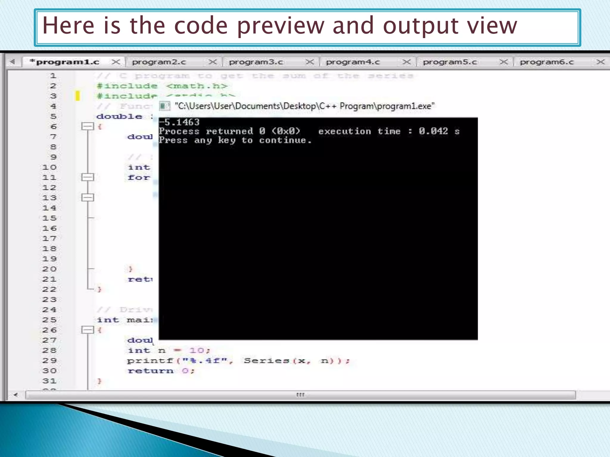 Here is the code preview and output view
 