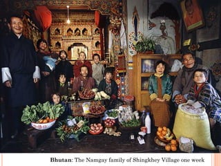 Bhutan: The Namgay family of Shingkhey Village one week
 