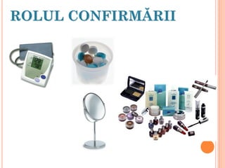ROLUL CONFIRMĂRII
 