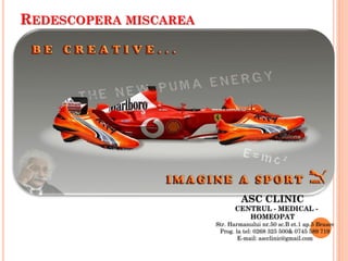 REDESCOPERA MISCAREA
ASC CLINIC
CENTRUL - MEDICAL -
HOMEOPAT
Str. Harmanului nr.50 sc.B et.1 ap.5 Brasov
Prog. la tel: 0268 325 500& 0745 589 719
E-mail: ascclinic@gmail.com
 