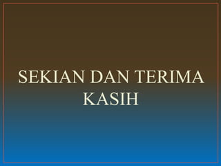 SEKIAN DAN TERIMA
KASIH
 