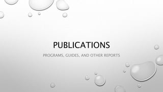 PUBLICATIONS
PROGRAMS, GUIDES, AND OTHER REPORTS
 