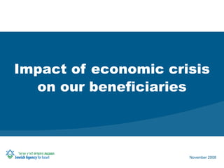 Impact  of economic crisis on our beneficiaries November 2008 