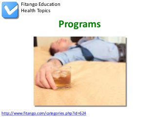 http://www.fitango.com/categories.php?id=624
Fitango Education
Health Topics
Programs
 