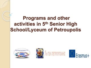 Programs and other
activities in 5th Senior High
School/Lyceum of Petroupolis
 