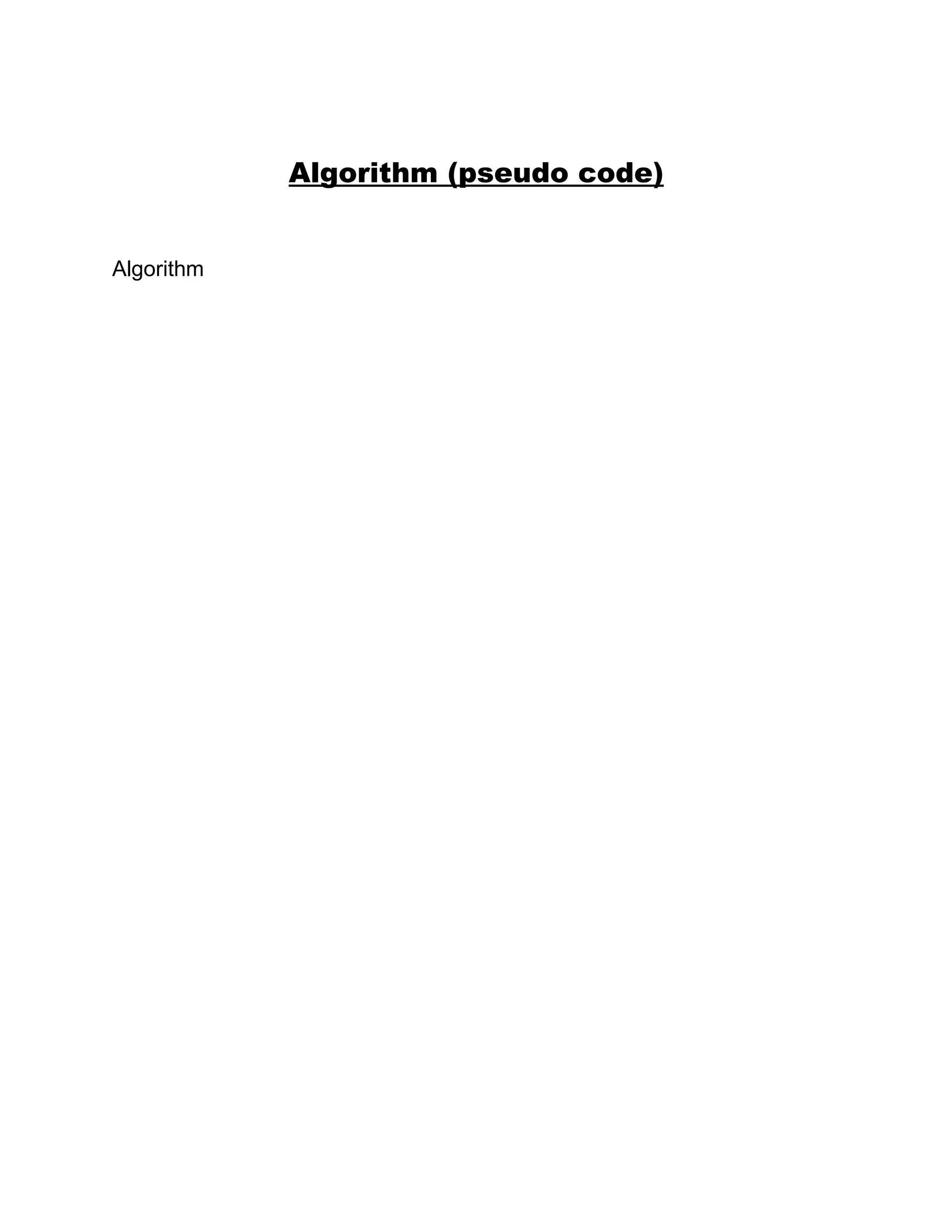 Algorithm (pseudo code)


Algorithm
 