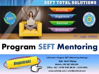 Program SEFT Mentoring
Informasi Program SEFT Mentoring Hubungi :
Bpk. Arief Wijaya
Mobile : 087.867.800.900
Office : 021 – 8798 4700 (08.00 – 16.00 WIB)
www.seftclub.com | arief@seftclub.com
 