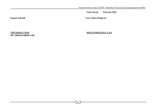 Program Semester Kelas VII SMP– Pendidikan Pancasila dan Kewarganegaraan (PPKn)
6
Tebat Karai, Februari 2022
Kepala Sekolah Guru Mata Pelajaran
PISTARMAN, M.Pd SOFIA MARCELINA, S. Pd
NIP. 19801010 200604 1 024
 