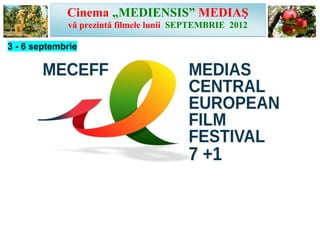 Cinema „MEDIENSIS” MEDIAŞ
             vă prezintă filmele lunii SEPTEMBRIE 2012

3 - 6 septembrie
 