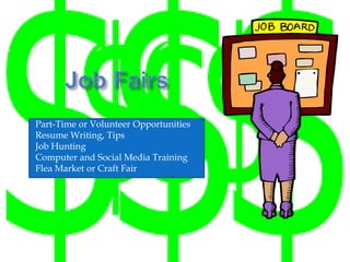 Part-Time or Volunteer Opportunities
Resume Writing, Tips
Job Hunting
Computer and Social Media Training
Flea Market or Craft Fair
 