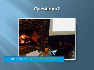 Questions?
Amy Alessio amyalessio@sbcglobal.net
 