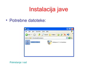 Instalacija jave Potrebne datoteke: Pokretanje i rad 