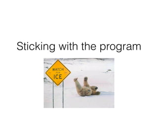 Sticking with the program
 