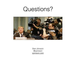 Questions?
 
Stan Jónsson
@sjonsson
sjonsson.com
 
