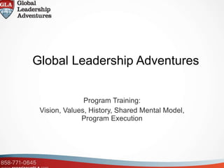 Global Leadership Adventures Program Training: Vision, Values, History, Shared Mental Model, Program Execution 