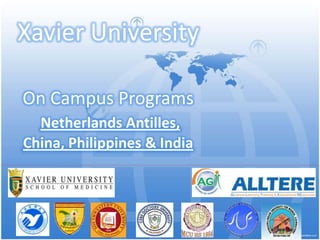 Xavier UniversityOn Campus ProgramsNetherlands Antilles, China, Philippines & India<br />