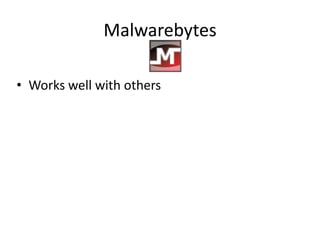 Malwarebytes

• Works well with others
 