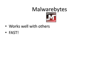 Malwarebytes

• Works well with others
• FAST!
 