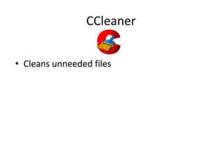 CCleaner


• Cleans unneeded files
 