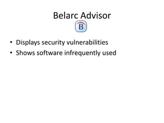 Belarc Advisor

• Displays security vulnerabilities
• Shows software infrequently used
 